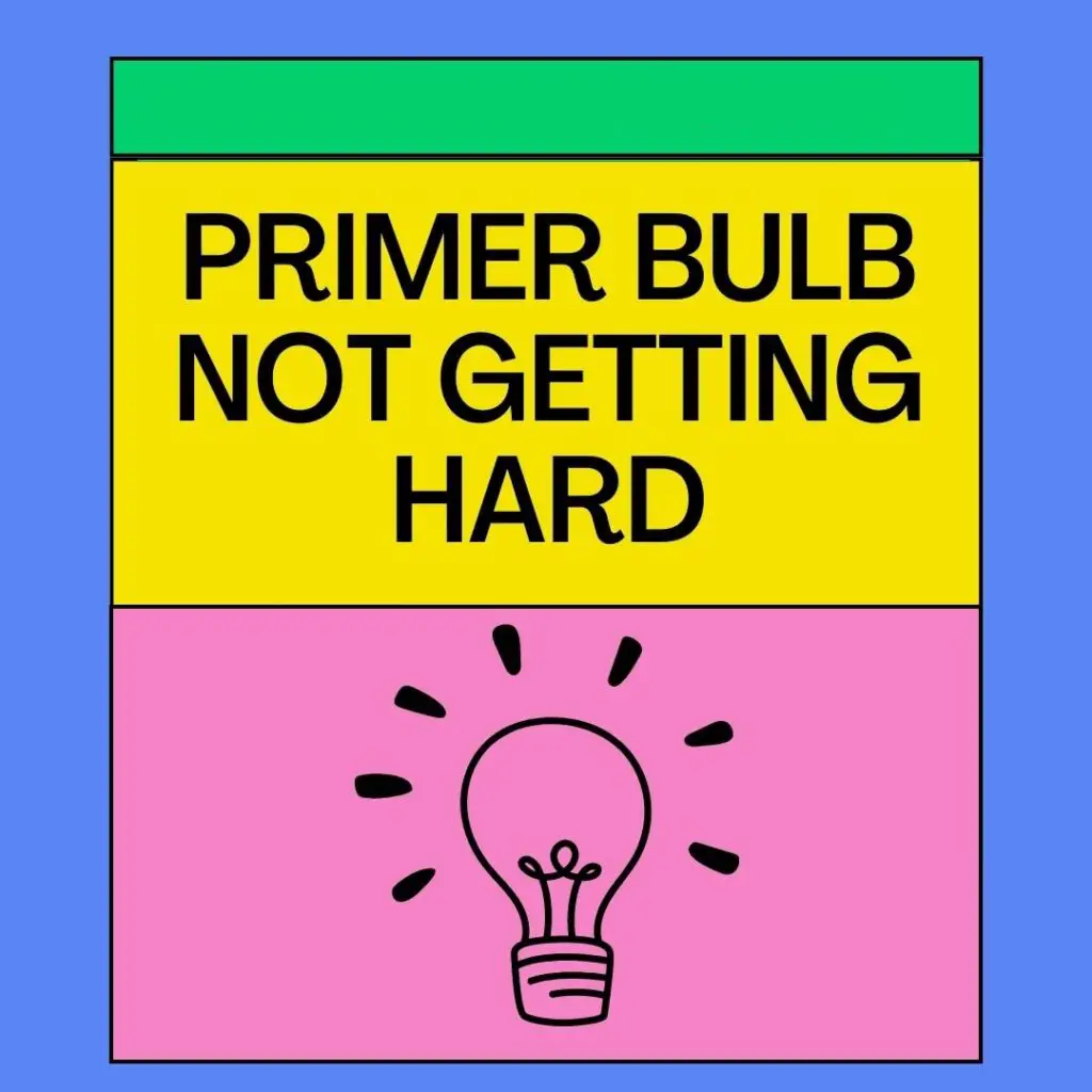 Primer Bulb Not Getting Hard